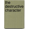 The Destructive Character by Dick Raaijmakers