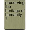 Preserving the heritage of humanity ? door B.J.M. van der Aa