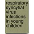 Respiratory syncytial virus infections in young children