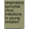 Respiratory syncytial virus infections in young children door E. Rietveld
