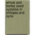 Wheat and barley seed systems in Ethiopia and Syria
