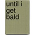 Until I get bald