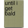 Until I get bald door Jan Verstraeten