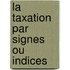 La taxation par signes ou indices