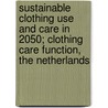 Sustainable clothing use and care in 2050; clothing care function, the Netherlands door M. Knot