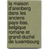 La Maison d'Arenberg dans les anciens Pays-Bas, Belgique romane et Grand-Duché de Luxembourg by Jean-Marie Duvosquel