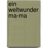 Ein Weltwunder Ma-Ma door Mireille van Seggelen