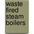 Waste Fired Steam Boilers