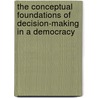 The conceptual Foundations of decision-making in a Democracy by P. Pappenheim