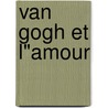 Van Gogh et l"amour door Hans Luijten