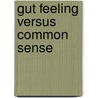 Gut Feeling versus Common Sense by V.H.M. Visschers
