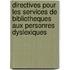 Directives pour les services de Bibliotheques aux personres dyslexiques