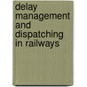 Delay Management and Dispatching in Railways door T.A.B. Dollevoet