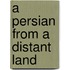 A Persian from a distant land
