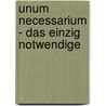 Unum Necessarium - das einzig Notwendige by J.A. Comenius