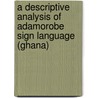A descriptive analysis of Adamorobe Sign Language (Ghana) door V.A.S. Nyst