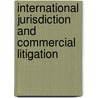 International Jurisdiction and Commercial Litigation door H. van Lith