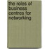 The roles of business centres for networking