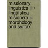 Missionary Linguistics Iii / Lingüística Misionera Iii Morphology And Syntax by O. Zwartjes