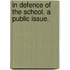 In defence of the school. A public issue.