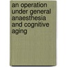 An operation under general anaesthesia and cognitive aging by J.B. Dijkstra