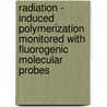 Radiation - induced polymerization monitored with fluorogenic molecular probes door M.S. Frahn