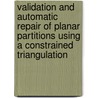 Validation and automatic repair of planar partitions using a constrained triangulation door Ken Arroyo Ohori