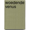 Woedende Venus by M. Weyland