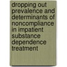 Dropping out prevalence and determinants of noncompliance in impatient substance dependence treatment door G.H. de Weert-van Oene