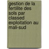 Gestion de la Fertilite des sols par classed exploitation au Mali-Sud door S. Kante