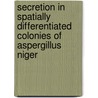 Secretion in spatially differentiated colonies of Aspergillus niger door M.S. Roelofs