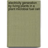 Electricity generation by living plants in a plant microbial fuel cell by R.A. Timmers