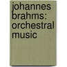 Johannes Brahms: orchestral music door M. Sieghart