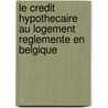 Le credit hypothecaire au logement reglemente en Belgique door Heymans