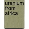 Uranium From Africa door J. Wilde-ramsing