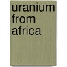 Uranium From Africa door J. Wilde-ramsing