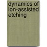 Dynamics of ion-assisted etching by P.G.M. Sebel