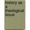 History as a theological issue door N.T. Bakker