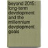Beyond 2015: Long-term development and the Millennium Development Goals