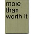 More than worth it