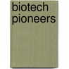 Biotech Pioneers by E. ter Gast
