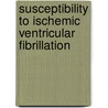 Susceptibility to ischemic ventricular fibrillation door Jonas de Jong