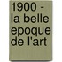 1900 - la Belle Epoque de l'art
