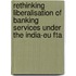 Rethinking Liberalisation Of Banking Services Under The India-eu Fta