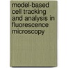Model-Based Cell Tracking and Analysis in Fluorescence Microscopy door O. Dzyubachyk