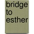 Bridge to esther