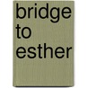 Bridge to esther by Ds. A.T. Vergunst