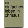 Ein einfaches Leben in Christus door J. Bohme