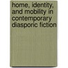 Home, identity, and mobility in contemporary diasporic fiction door Jopi Nyman