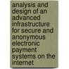 Analysis and design of an advanced infrastructure for secure and anonymous electronic payment systems on the internet door J. Claessens